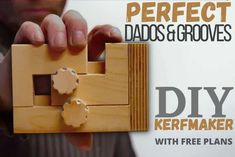 a person holding a wooden block with two holes in it and the words perfect dads & grooves diy kerfmaker with free plans