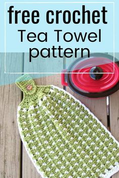 a crochet tea towel pattern with the words free crochet tea towel pattern