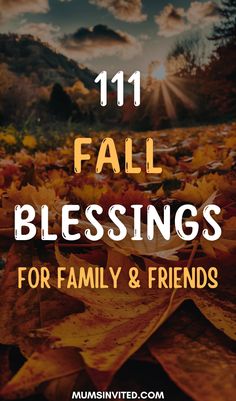 autumn leaves with the words 11 fall blessings for family and friends on top of it