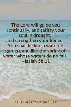 the lord will guide you constantly, and satisfy your soul in drought, and straighten your bones