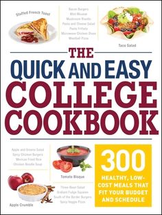 the quick and easy college cookbook 300 healthy low - cost meals that fit your budget and schedule