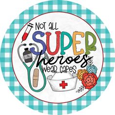 Not All Super Heroes Wear Capes Nurses Wreath Sign-Round Health Care Metal Sign 8 Nurse Wreath, Cowboy Crafts, Canada Christmas, Unique Wreath, Halloween Fruit, Valentines Gift Card, Southwest Design, Sublimation Printer, Ribbon Wreath