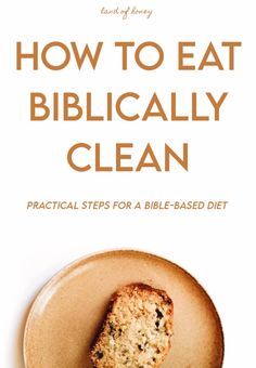 the cover of how to eat biblically clean practical steps for a bible - based diet