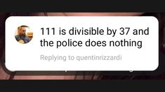 a woman is talking on her phone with the caption 11 is divisible by 37 and the police does nothing