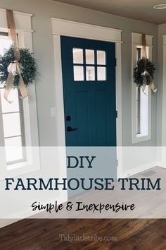 a blue front door with the words diy farmhouse trim simple and expensive