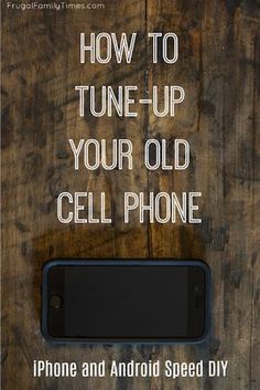 an old cell phone sitting on top of a wooden table with the text how to tune - up your old cell phone