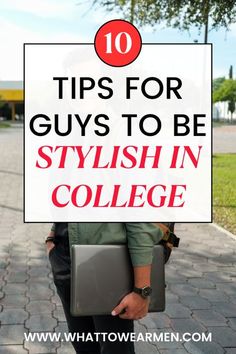 a man holding a laptop with the words 10 tips for guys to be stylish in college