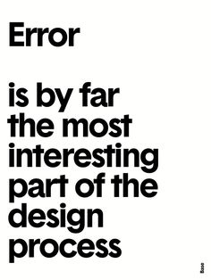 a black and white poster with the words error is by far, the most interesting part of the design process