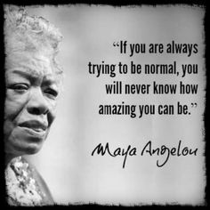 an old black and white photo with a quote on it that says if you are always trying to be normal, you will never know how amazing you can be