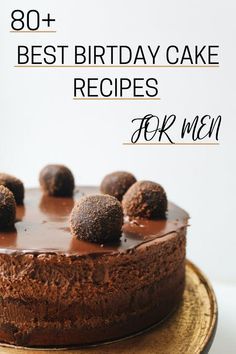 a chocolate cake on a plate with the words 80 + best birthday cake recipes for men