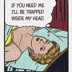 a comic strip with an image of a woman laying in bed and the caption if you need me i'll be trapped inside my head