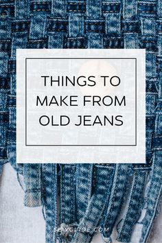 an old jean jacket with text overlay that reads things to make from old jeans