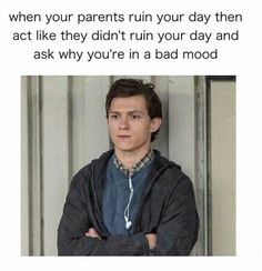 a man standing in front of a door with his arms crossed and the caption reads, when your parents ruin your day then act like they didn't