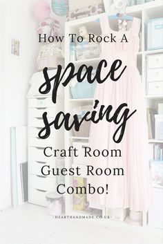 a room with white shelves and pink dress hanging on the wall, text reads how to rock a space saving craft room guest room combo