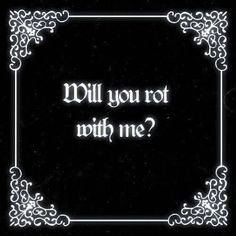 the words will you not with me written in white on a black background, surrounded by ornate frame