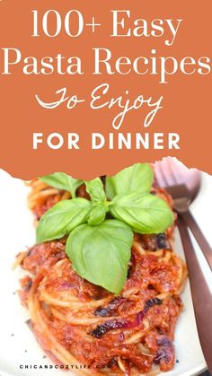 a plate with pasta and basil leaves on it that says, 100 + easy pasta recipes to enjoy for dinner