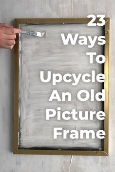 an old picture frame with the words 25 ways to upcycle and old picture frame