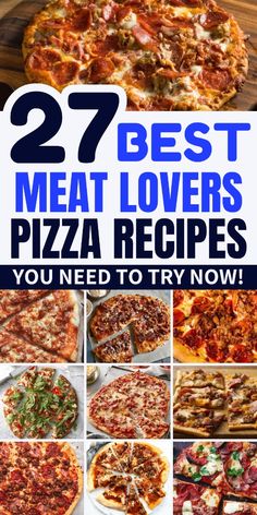 several different types of pizzas with the words 27 best meat lover's pizza recipes you need to try now