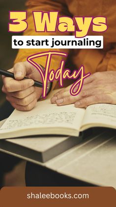 a person sitting at a table with a book and pen in their hand, while the text reads 3 ways to start journaling today