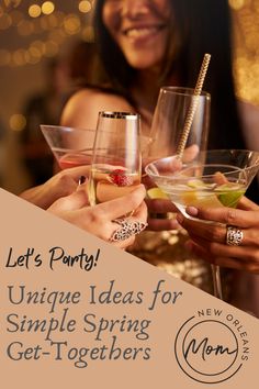 two women holding wine glasses with the words let's party unique ideas for simple spring get - togethers