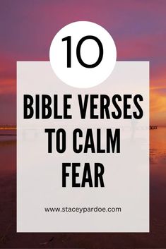 the words 10 bible verses to calm fear in front of a sunset with clouds