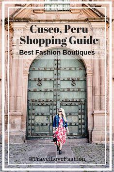 a woman standing in front of a building with the text cusco, peru shopping guide best fashion boutiques