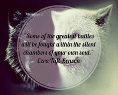 an animal with a quote on it that says, some of the greatest battles will be fought within the silent chamberers of your own soul