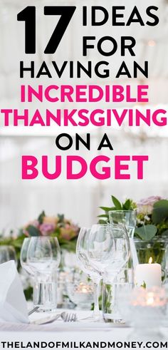 a table with wine glasses and candles on it, the text reads 17 ideas for having an incredible thanksgiving on a budget