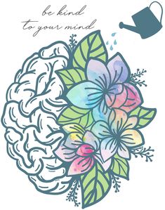 a drawing of a brain with flowers and a watering can in the background that says be kind to your mind