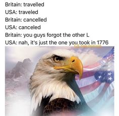 an american eagle with the words britain traveled britain caneled usa called britain you guys forgot the other l usa nann, it's just the one you took in