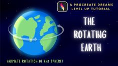 the rotating earth with text that reads, how to procreate dreams level up tutorial