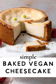 a cheesecake with a slice cut out and the words simple baked vegan cheesecake