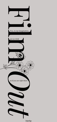 an advertisement with flowers and words on the back ground, in black and white text