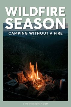 a campfire with the words wildfire season camping without a fire on it's cover