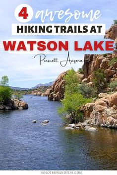 a lake surrounded by rocks and trees with the words 4 awesome hiking trails at watson lake