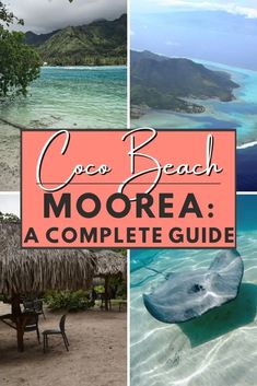 a collage of photos with the words coco beach moorea a complete guide