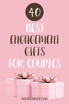 two gifts with the words 40 best engagement gifts for couples