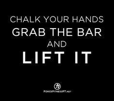 a black and white poster with the words chalk your hands grab the bar and lift it