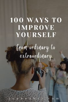 a woman is taking pictures with her camera while others are standing behind her and the words, 100 ways to improve yourself from ordinary