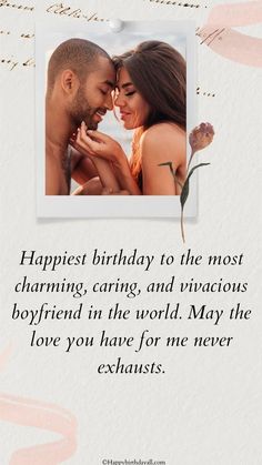 a man and woman are holding each other with the words happy birthday to the most charming, caring, and viracious boyfriend in the world