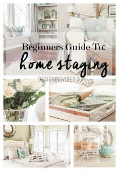 the beginner's guide to home staging with pictures and text overlays