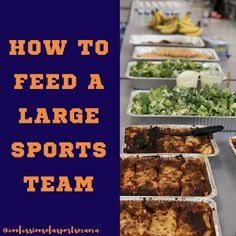 several trays of food with the words how to feed a large sports team