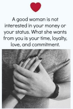 a woman is not interested in your money or your status what she wants from you is your time, love, and comment