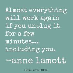 a quote that reads almost everything will work again if you unplug it for a few minutes including you