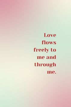 a pink and blue background with the words love flows freely to me and through me