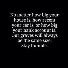 a black and white photo with the words'no matter how big your house is, how recent your car is, or how big your bank account is our graves will always be