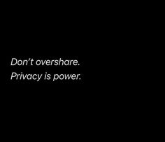 the words don't overshare privacy is power written in white on a black background