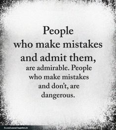 a quote that reads people who make misstakes and admit them, are adminible