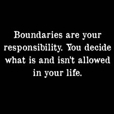 a black and white photo with the words boundariess are your responsibility you decide what is and isn't allowed in your life