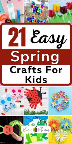 the words, 21 easy spring crafts for kids